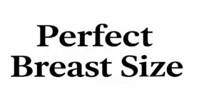 পারফেক্ট ব্রেস্ট সাইজ কত